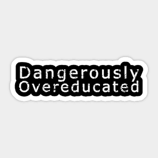 Dangerously Overeducated Sticker